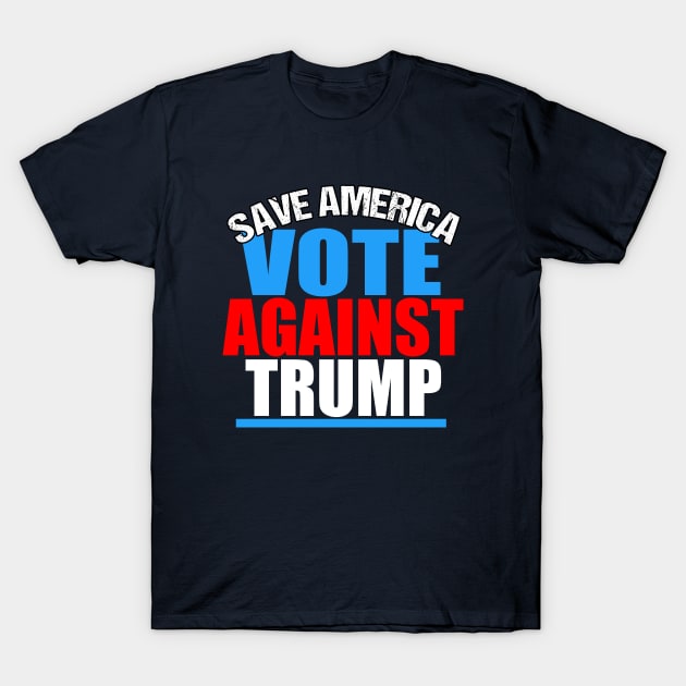 Save America Vote Against Trump T-Shirt by epiclovedesigns